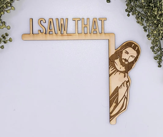 I Saw That Jesus Door Sitter / Over door Jesus Sign / Wood Jesus I Saw That